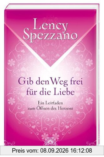 Gib den Weg frei für die Liebe - Ein Leitfaden zum Öffnen des Herzens
