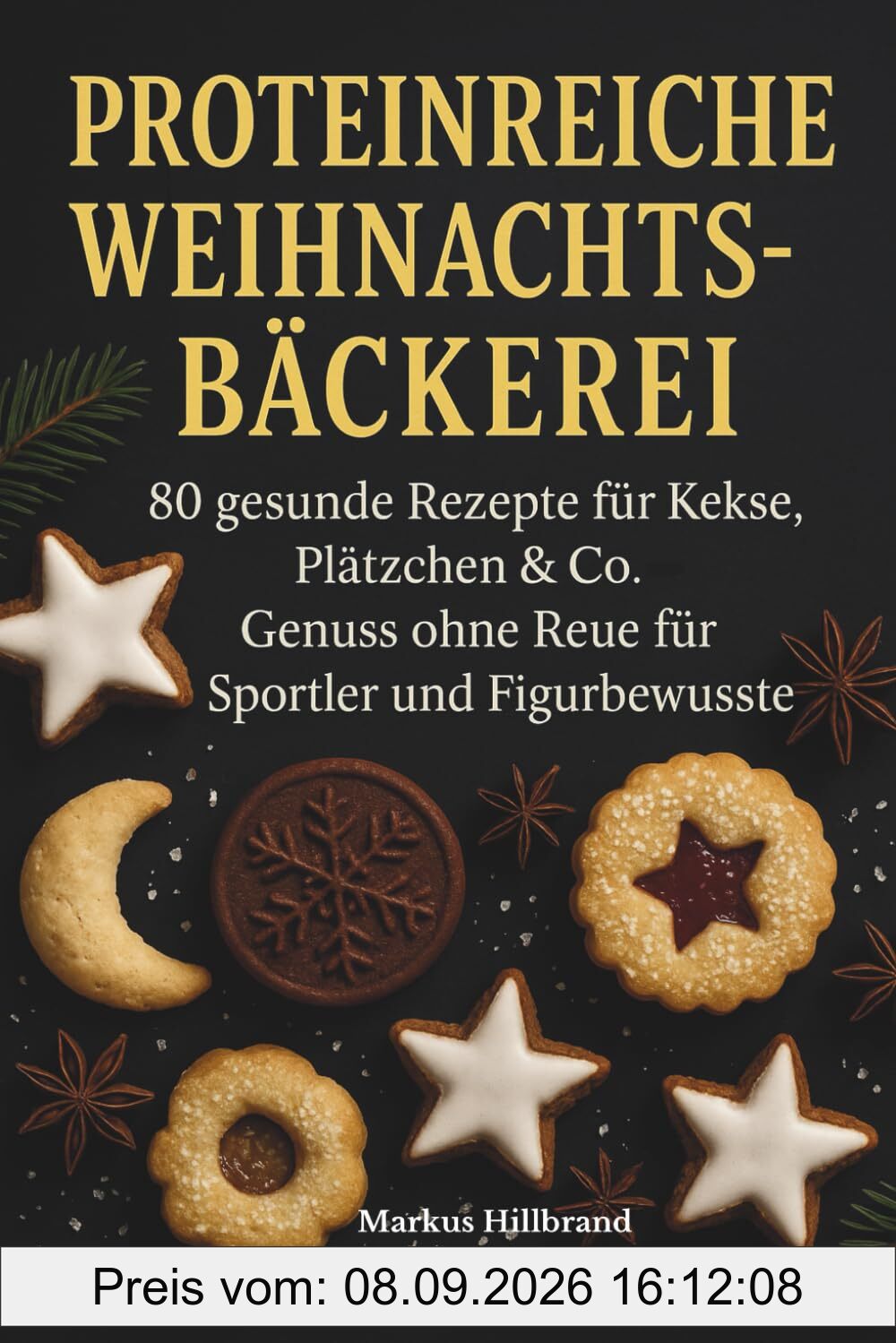 Proteinreiche Weihnachtsbäckerei: 80 gesunde Rezepte für Kekse, Plätzchen & Co. – Genuss ohne Reue für Sportler und Figurbewusste