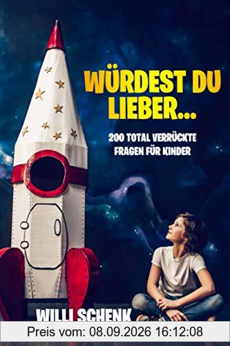 Würdest du lieber...: 200 total verrückte Fragen für Kinder