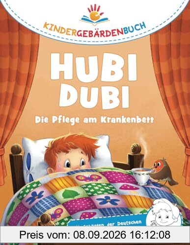 Hubi Dubi Kindergebärdenbuch Band 1 - Die Pflege am Krankenbett: Spielerisch und einfach Gebärden (DGS) lernen mit den Abenteuergeschichten von Hubi Dubi für Kinder ab 3 Jahren.