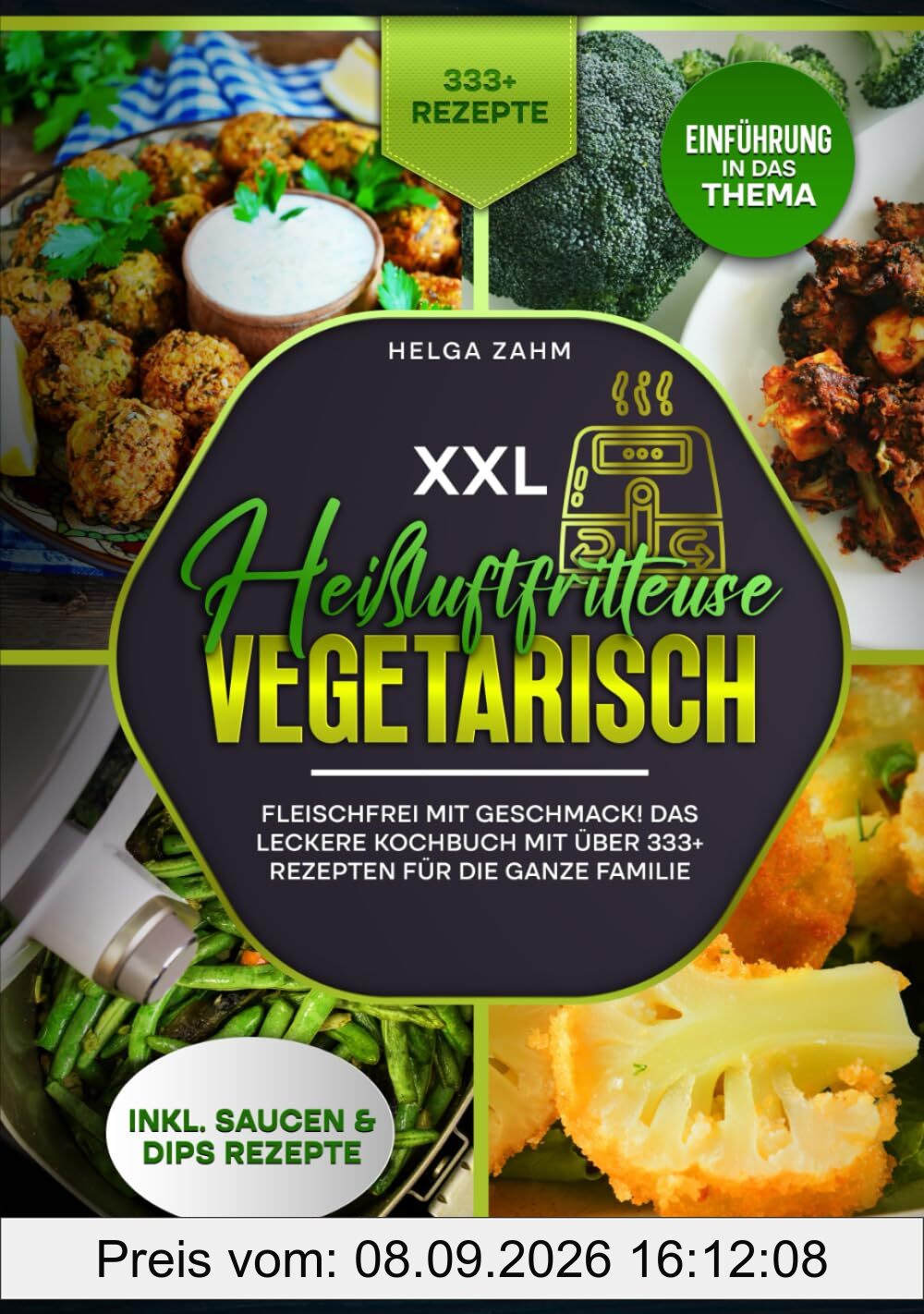 XXL Heißluftfritteuse Kochbuch Vegetarisch: Fleischfrei mit Geschmack! Mit über 333+ Rezepten einfach und gesund frittieren
