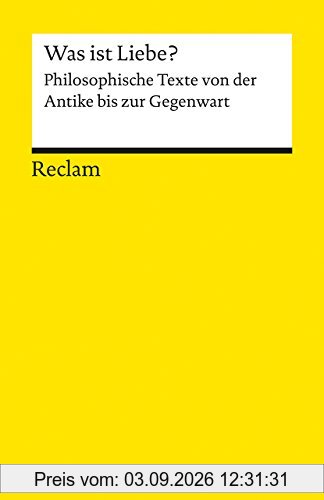 Was ist Liebe?: Philosophische Texte von der Antike bis zur Gegenwart (Reclams Universal-Bibliothek)