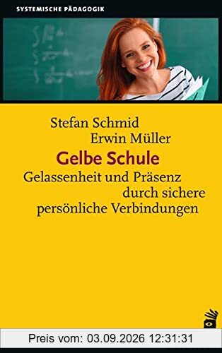 Gelbe Schule: Gelassenheit und Präsenz durch sichere persönliche Verbindungen (Systemische Pädagogik)
