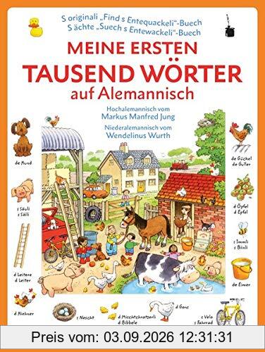 Meine ersten tausend Wörter auf Alemannisch: Hochalemannisch vom Markus Manfred Jung, Niederalemannisch vom Wendelinus Wurth