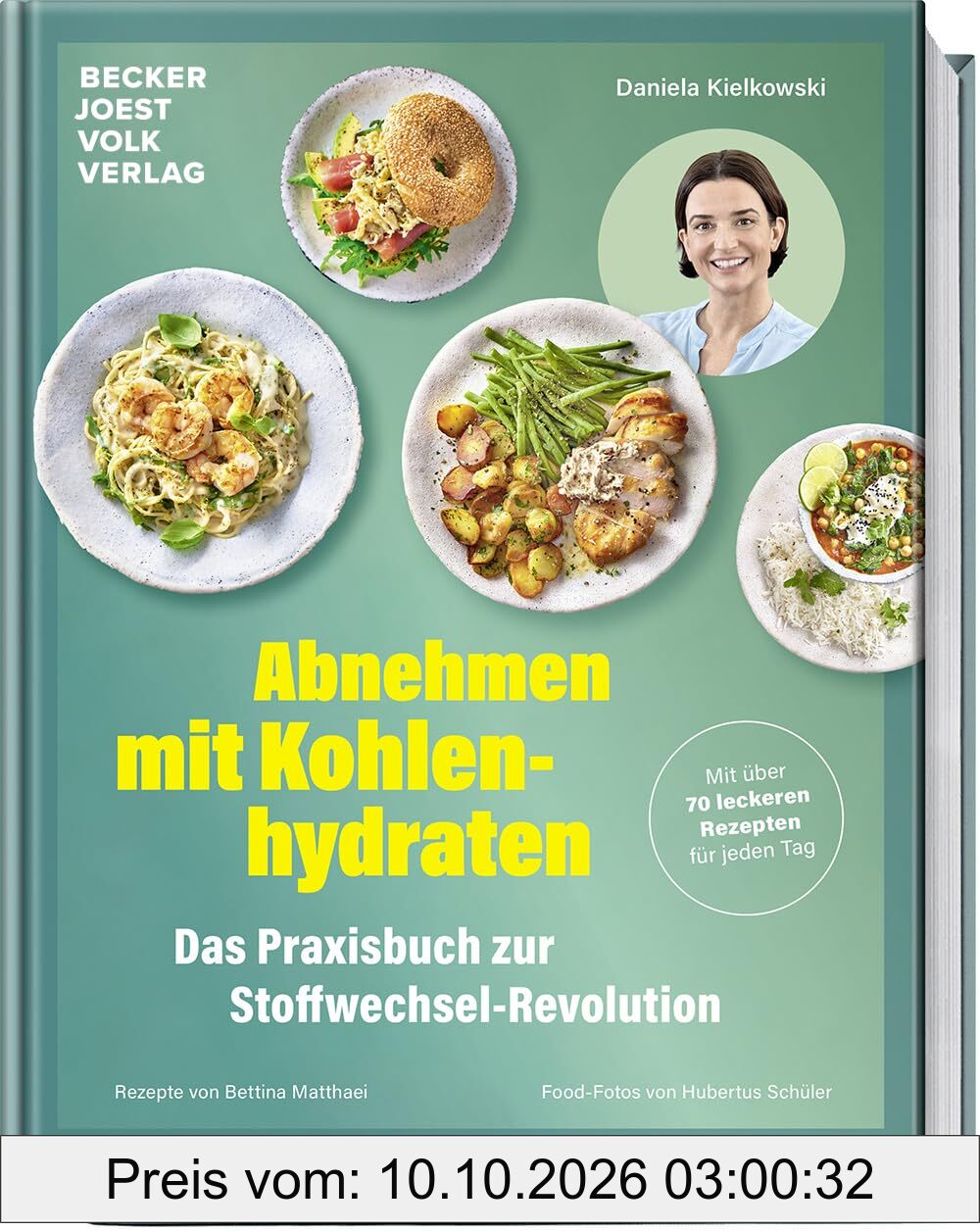 Abnehmen mit Kohlenhydraten – Das Praxisbuch zur Stoffwechsel-Revolution – Mit über 70 leckeren Rezepten für jeden Tag – Stoffwechsel …
