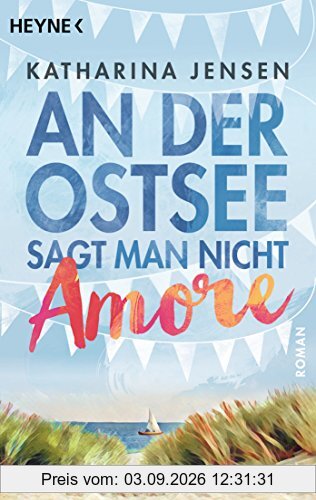 An der Ostsee sagt man nicht Amore: Roman