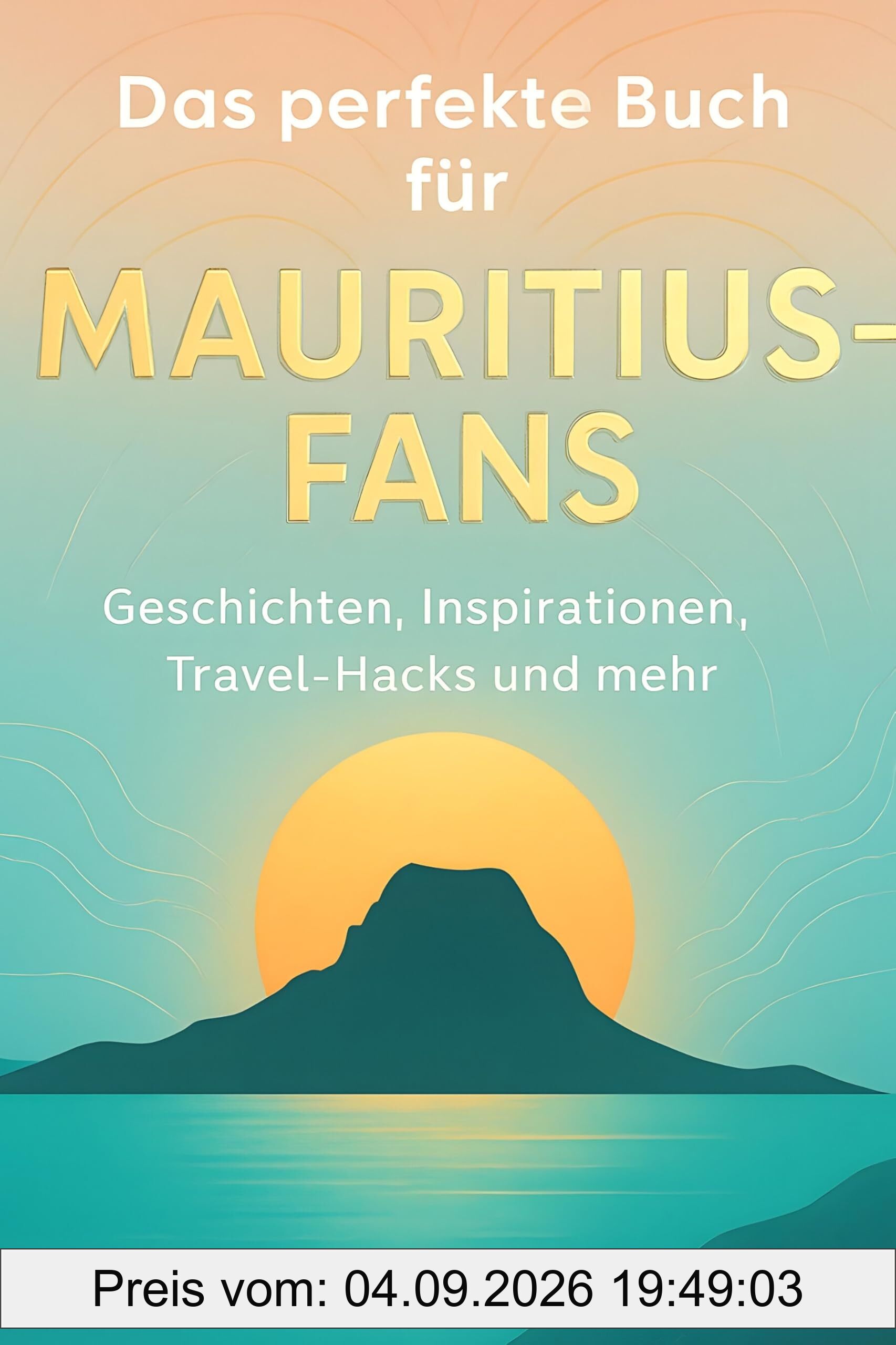 Das perfekte Buch für Mauritius-Fans: Geschichten, Inspirationen, Travel-Hacks und mehr