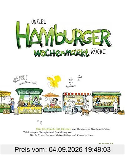 Unsere Hamburger Wochenmarkt-Küche: Ein Kochbuch mit Skizzen von Hamburger Wochenmärkten