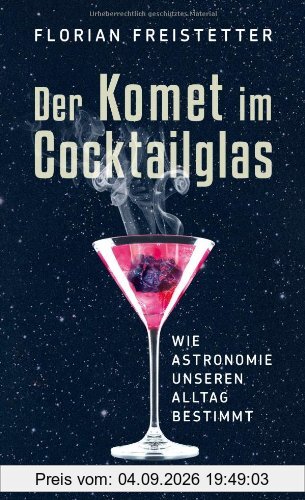 Der Komet im Cocktailglas: Wie Astronomie unseren Alltag bestimmt