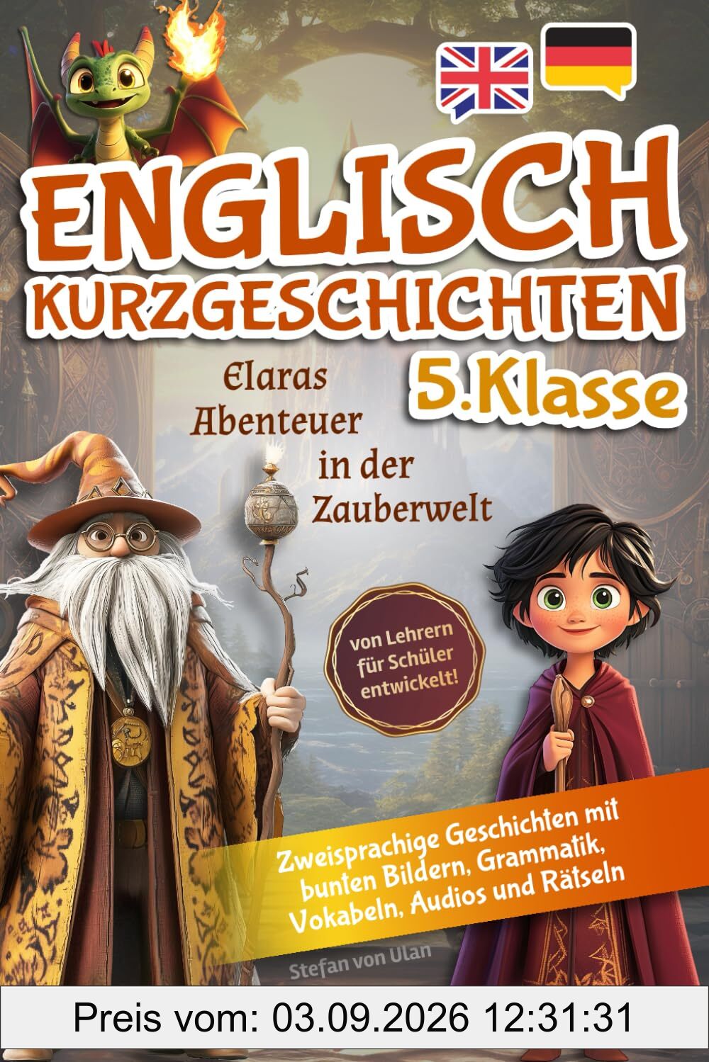 Englisch Kurzgeschichten 5.Klasse: Elaras Abenteuer in der Zauberwelt (zweisprachige Geschichten mit bunten Bildern, Grammatik, Vokabeln, Audios und Rätseln) - von Lehrern für Schüler entwickelt!