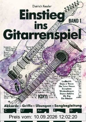 Einstieg im Gitarrenspiel: Einstieg ins Gitarrenspiel, Bd.1: Akkorde - Griffe - Übungen - Songbegleitung