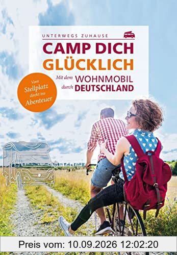 KUNTH Camp dich glücklich: Die besten Ziele in Deutschland für noch mehr Erlebnisse (KUNTH Mit dem Wohnmobil unterwegs)
