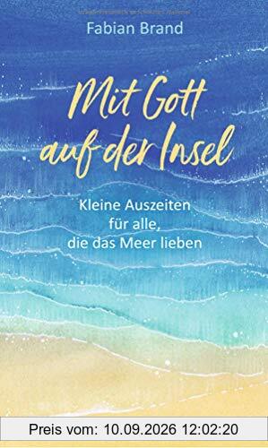 Mit Gott auf der Insel: Kleine Auszeiten für alle, die das Meer lieben
