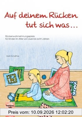 Auf deinem Rücken tut sich was...: Rückenwahrnehmungsspiele für Kinder im Alter von zwei bis acht Jahren