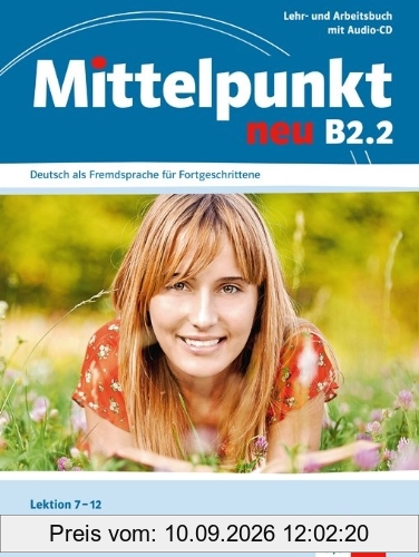Mittelpunkt neu B2.2, Deutsch als Fremdsprache für Fortgeschrittene : Lektion 7-12 : Lehr und Arbeitsbuch mit Audio-CD