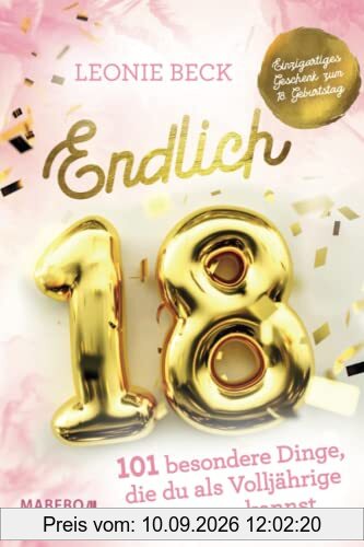 Endlich 18! – 101 besondere Dinge, die du als Volljährige jetzt tun kannst | Einzigartiges Geschenk zum 18. Geburtstag