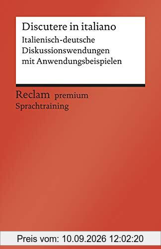 Discutere in italiano: Italienisch-deutsche Diskussionswendungen mit Anwendungsbeispielen. B1–B2 (GER) (Reclams Universal-Bibliothek)