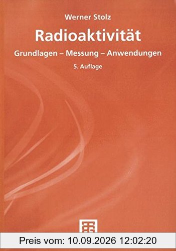 Radioaktivität: Grundlagen - Messung - Anwendungen (German Edition)
