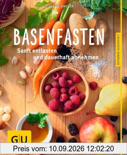 Basenfasten: Essen und trotzdem entlasten: Sanft entlasten und dauerhaft abnehmen (GU Ratgeber Gesundheit)