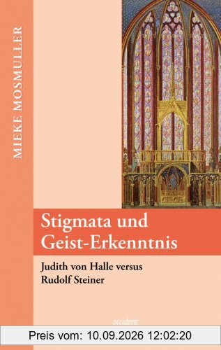 Stigmata und Geist-Erkenntnis. Judith von Halle versus Rudolf Steiner