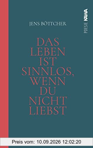 Das Leben ist sinnlos, wenn du nicht liebst - Eine poetische Hymne auf das Wunder des Seins
