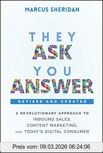 Marcus Sheridan They Ask, You Answer, A Revolutionary Approach To Inbound Sales, Content Marketing, And Today's Digital Consumer