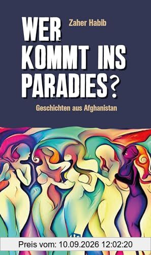 Wer kommt ins Paradies?: Geschichten aus Afghanistan