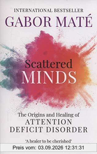 Scattered Minds: The Origins and Healing of Attention Deficit Disorder