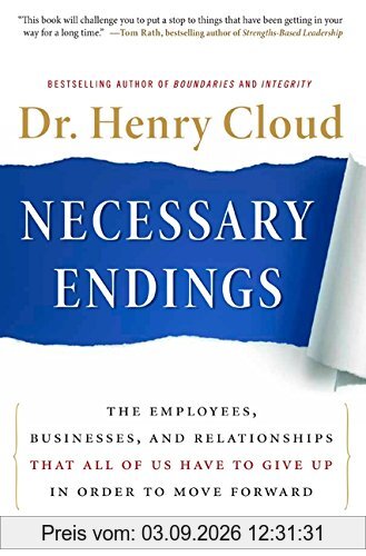 Necessary Endings: The Employees, Businesses, and Relationships That All of Us Have to Give Up in Order to Move Forward