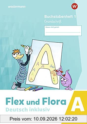 Flex und Flora - Deutsch inklusiv Ausgabe 2021: Buchstabenheft 1 inklusiv (A) GS