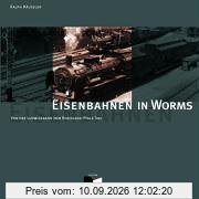 Eisenbahnen in Worms. Von der Ludwigsbahn zum Rheinland-Pfalz-Takt