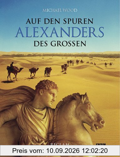 Auf den Spuren Alexanders des Großen. Eine Reise von Griechenland nach Asien