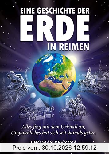 Eine Geschichte der Erde in Reimen: Alles fing mit dem Urknall an, Unglaubliches hat sich seit damals getan