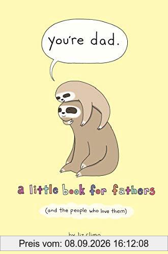 You're Dad: A Little Book for Fathers (And the People Who Love Them)