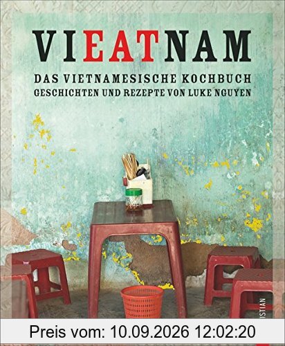 Vietnam Kochbuch: Vieatnam - Das vietnamesische Kochbuch. Geschichten und Rezepte von Luke Nguyen. Endlich wieder da: Das Vietnam Kochbuch, das Land und Leute liebt. Mit Anekdoten und Insiderwissen.