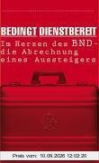 Bedingt dienstbereit: Im Herzen des BND - die Abrechnung eines Aussteigers