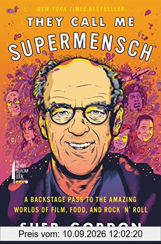 They Call Me Supermensch: A Backstage Pass to the Amazing Worlds of Film, Food, and Rock'n'Roll