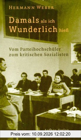 Damals, als ich Wunderlich hieß. Vom Parteihochschüler zum kritischen Sozialisten.