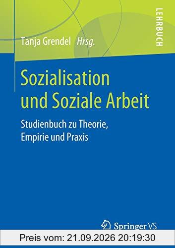 Sozialisation und Soziale Arbeit: Studienbuch zu Theorie, Empirie und Praxis