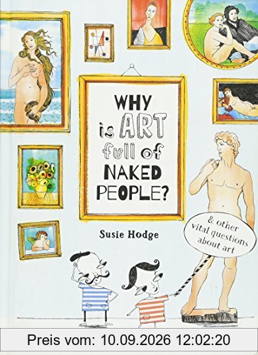Why is art full of naked people ? : And Other Vital Questions About Art