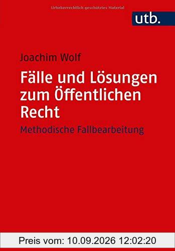 Fälle und Lösungen zum Öffentlichen Recht: Methodische Fallbearbeitung