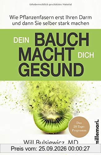 Dein Bauch macht dich gesund: Wie Pflanzenfasern erst Ihren Darm und dann Sie selber stark machen