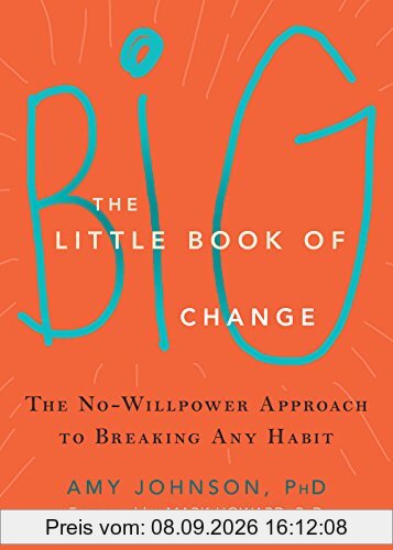 The Little Book of Big Change: The No-Willpower Approach to Breaking Any Habit