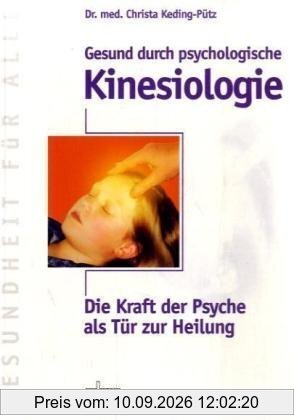 Gesund durch psychologische Kinesiologie: Die Kraft der Psyche als Tür zur Heilung