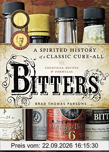 Bitters: A Spirited History of a Classic Cure-All, with Cocktails, Recipes, and Formulas
