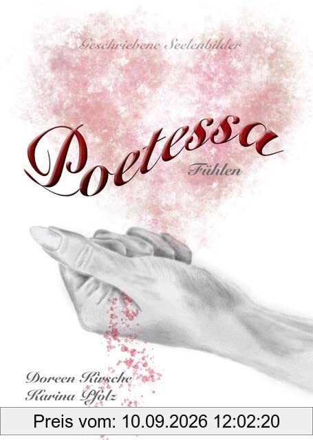 Poetessa - Fühlen: Geschriebene Seelenbilder (Poetessa - Band 3)