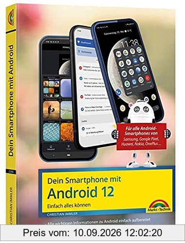 Dein Smartphone mit Android 12: Einfach alles können - die besten Tipps und Tricks: für alle Geräte Samsung, Xiaomi, Sony, HTC, LG u. v. m