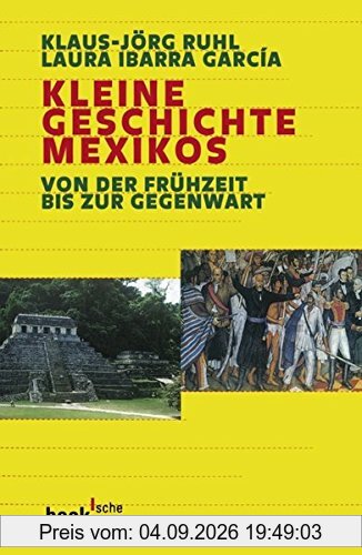 Kleine Geschichte Mexikos: Von der Frühzeit bis zur Gegenwart (Beck'sche Reihe)