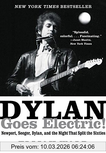 Elijah Wald Dylan Goes Electric!, Newport, Seeger, Dylan, And The Night That Split The Sixties