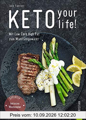 Kochbuch: Keto your life! Mit Low Carb High Fat gesund abnehmen. Über 100 ketogene Rezepte mit Nährwertangaben. Mit umfangreichem Einführungsteil, praktischem Wochenplan und Kohlenhydrate-Tabelle.